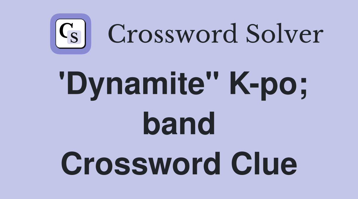 'Dynamite" Kpo; band Crossword Clue Answers Crossword Solver